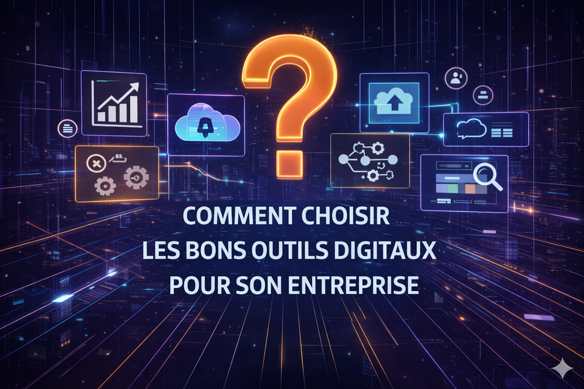 Comment choisir les bons outils digitaux pour son entreprise